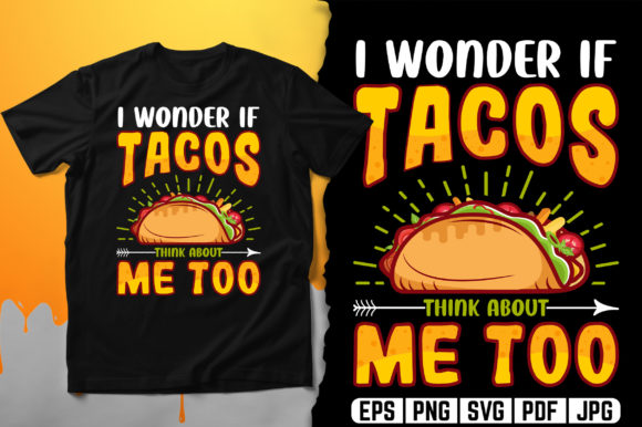 I Wonder If Tacos Think About Me Too