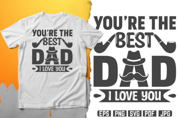 You’re the Best Dad. SVG T-Shirt Design